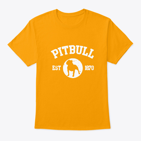 Pitbull Est 1870 Love Puppy Dog Pets Ad Gold T-Shirt Front