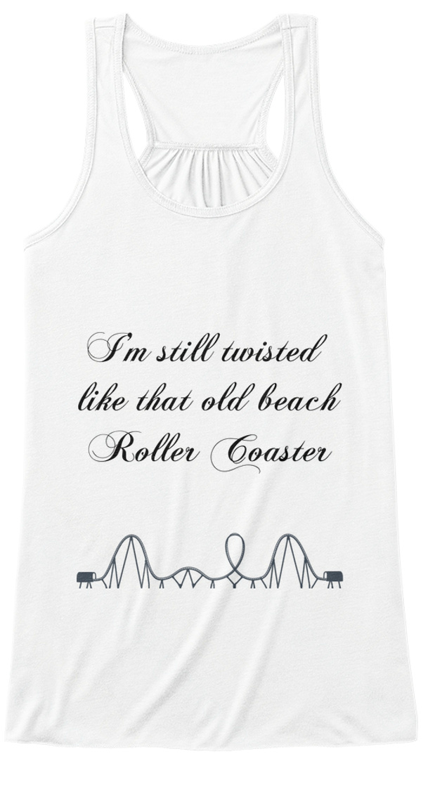 'roller Coaster' Cute Shirts! - I'm still twisted like that old beach ...