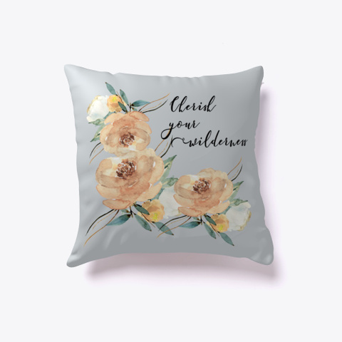 Cherish Your Wilderness Pillow  For Her Light Grey T-Shirt Front