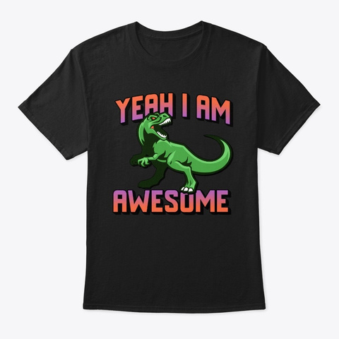 Yeah I Am Awesome T Rex Running Black T-Shirt Front