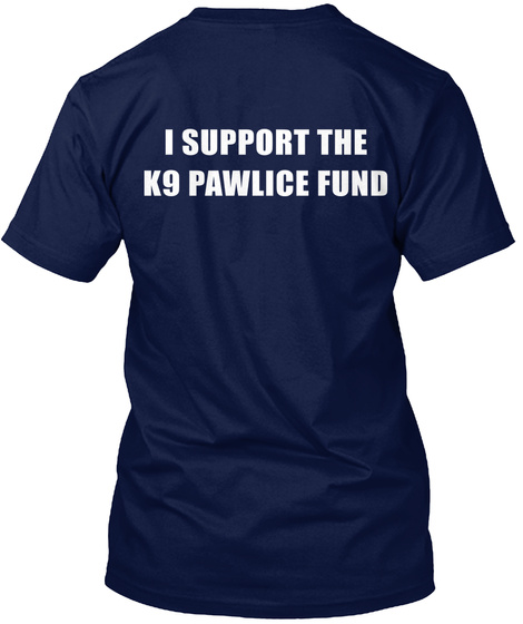 I Support The K9 Pawlice Fund Navy T-Shirt Back