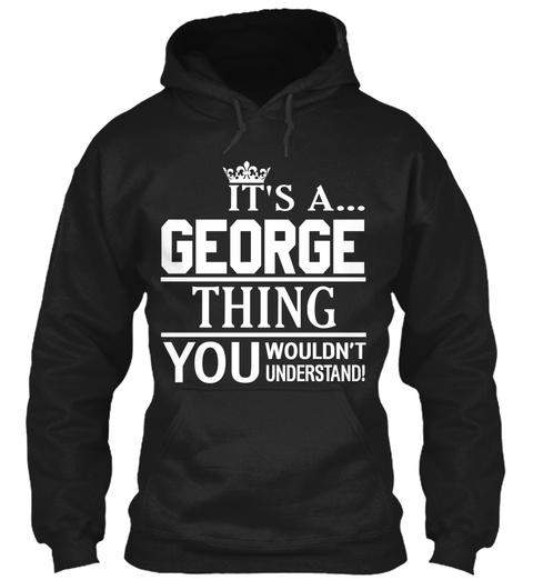 It's A George Thing You Wouldn't Understand Black T-Shirt Front