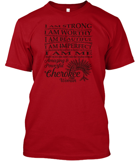 I Am Strong  I Am Worthy I Am Beautiful I Am Imperfect I Am Me Amazing & Powerful Cherokee Woman Deep Red T-Shirt Front