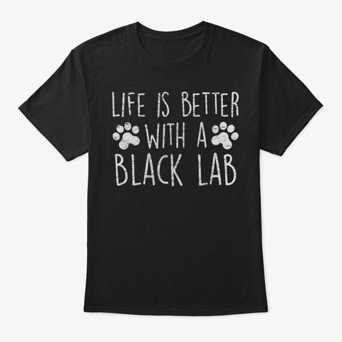 Cute Dog Shirt Life Is Better With A Bla Black T-Shirt Front