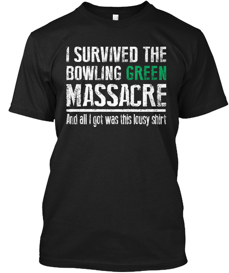 Bowling Green Massacre   Shirt Hoodie Black T-Shirt Front