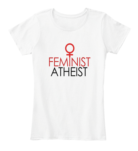 Feminist Atheist White T-Shirt Front