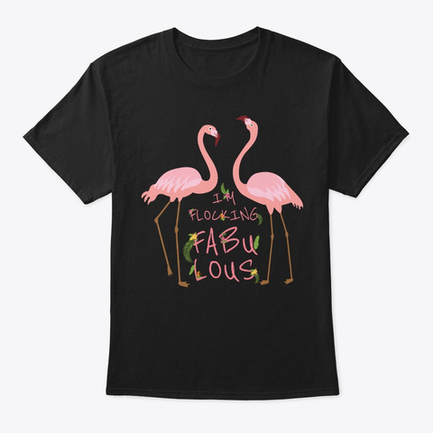 I'm Flocking Fabulous   Flamingo Black T-Shirt Front