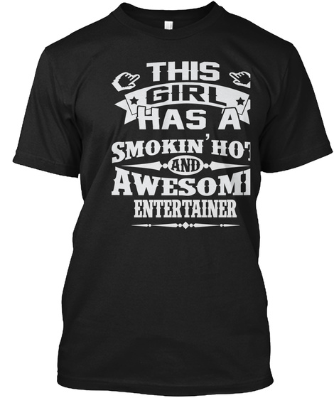 This Girl Has A Smokin Hot And Awesome Entertainer Black T-Shirt Front