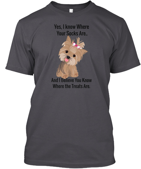 Yes, I Know Where Your Socks Are.. And I Believe You Know Where The Treats Are. Asphalt T-Shirt Front