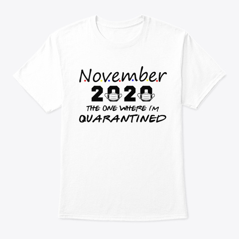 November 2020 Quarantine Birthday The On White T-Shirt Front