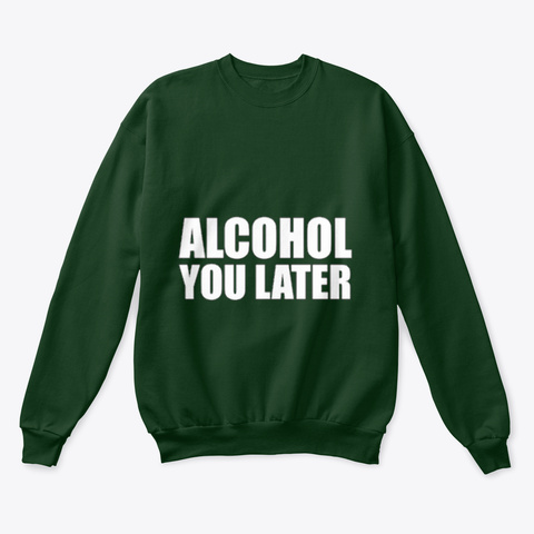 Alcohol You Later Deep Forest  T-Shirt Front