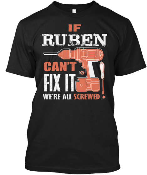 If Ruben Can't Fix It We're All Screwed Black T-Shirt Front