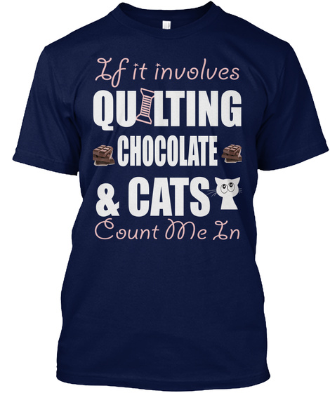 If It Involves Quilting Chocolate & Cats Count Me In Navy T-Shirt Front