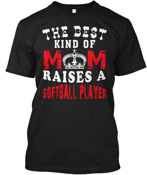 The Best Mom Raises A Softball Player Black T-Shirt Front