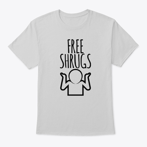 Free Shrugs!  🤷 Light Steel T-Shirt Front