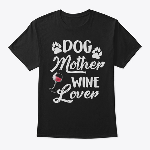 Dog Mother Wine Lover Mom Gift Tshirt24 Black T-Shirt Front