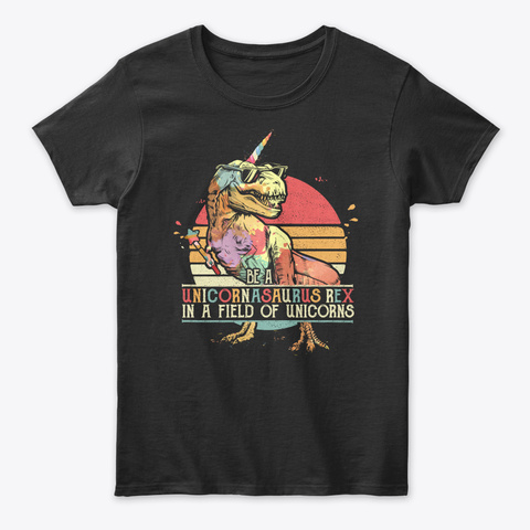 Be A Unicornasaurus Rex Unicorns Black T-Shirt Front