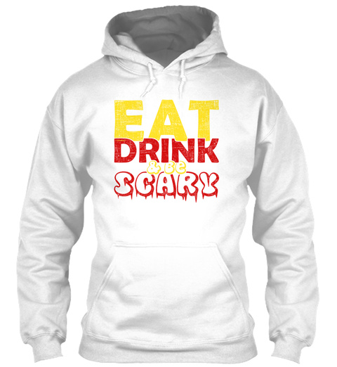Eat Drink And Be Scary Funny Alcohol Quo White T-Shirt Front