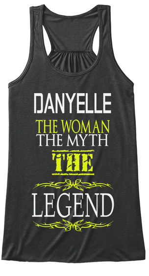 Danyelle The Woman The Myth The Legend Dark Grey Heather T-Shirt Front