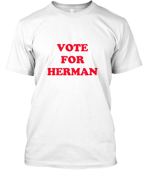 Vote For Herman White T-Shirt Front