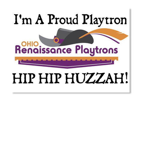 I'm A Proud Playtron Ohio Renaissance Playtrons Hip Hip Huzzah White T-Shirt Front