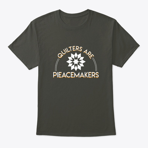Quilter Piecemaker Funny Quilter Gift Sh Smoke Gray Camiseta Front