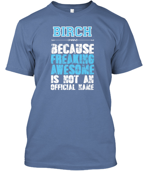 Birch Because Freaking Awesome Is Not An Official Name Denim Blue T-Shirt Front