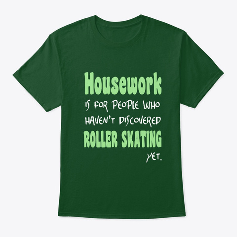 Housework For People Not Roller Skating Deep Forest T-Shirt Front