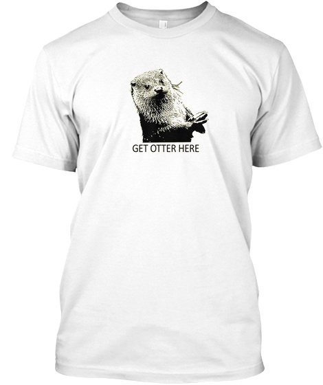 Get Otter Here Get Outta Here Tshirt -