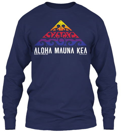 Aloha Mauna Kea #Wearemaunakea #Protectmaunakea #Alohamaunakea Navy T-Shirt Front