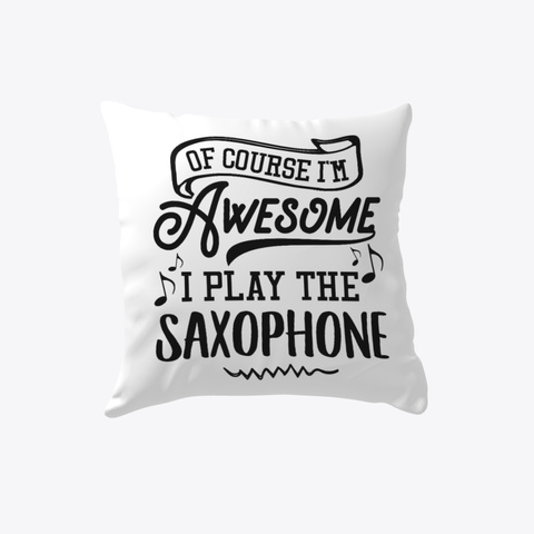 Saxophone Player Pillow G Ift White T-Shirt Front