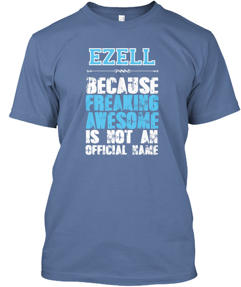 Ezell Because Freaking Awesome Is Not An Official Name Denim Blue T-Shirt Front