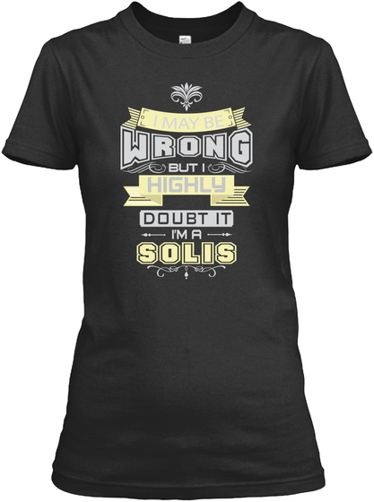 I May Be Wrong But I Highly Doubt It I'm A Solis Black T-Shirt Front