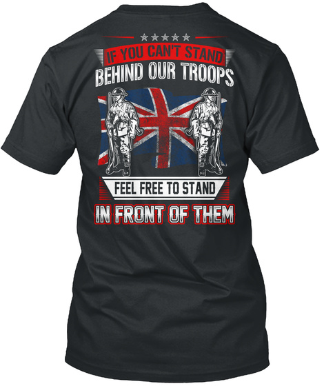 If You Can't Stand Behind Our Troops Feel Free To Stand In Front Of Them Black T-Shirt Back