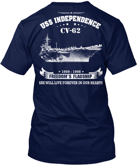 Uss Independence Cv 62 Uss Independence Cv 62 1959   1998 Freedom's Flagship She Will Live Forever In Our Hearts Navy T-Shirt Back
