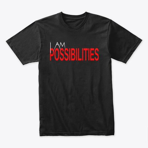 I Am Possibilities Black T-Shirt Front