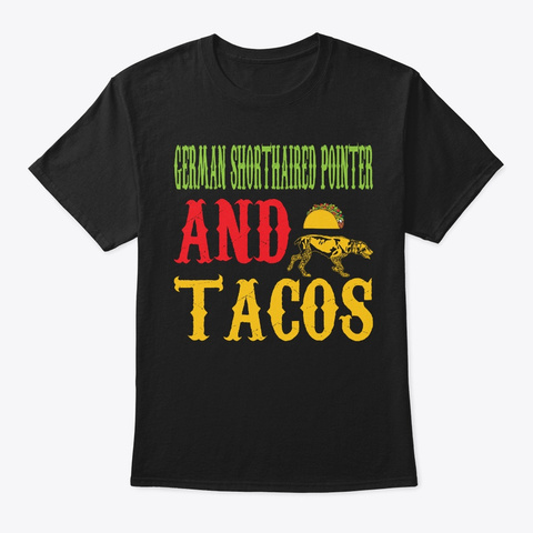 German Shorthaired Pointer And Tacos Black T-Shirt Front
