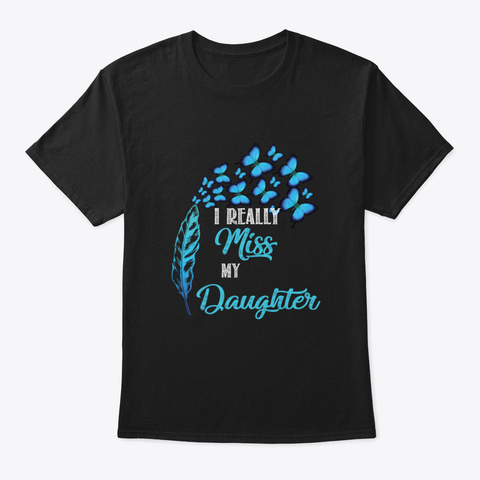I Really Miss My Daughter Black T-Shirt Front