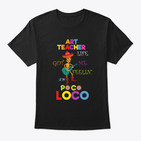 Art Teacher Life Got Me Feelin Un Poco Black áo T-Shirt Front