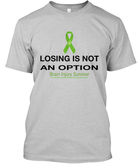 Losing Is Not An Option Brain Injury Survivor Light Steel T-Shirt Front