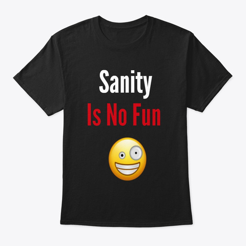 Sanity Is No Fun Tee Black T-Shirt Front