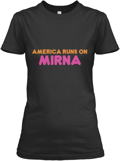 Mirna   America Runs On Black T-Shirt Front