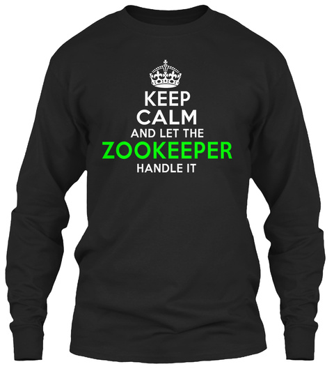 Keep Calm And Let The Zookeeper Handle It Black T-Shirt Front