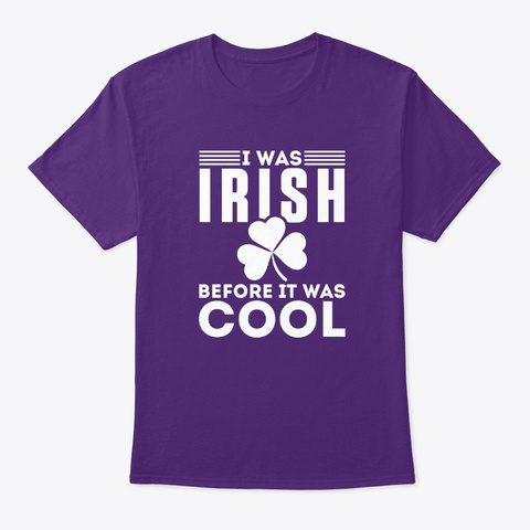 I Was Irish Before It Was Cool Purple T-Shirt Front