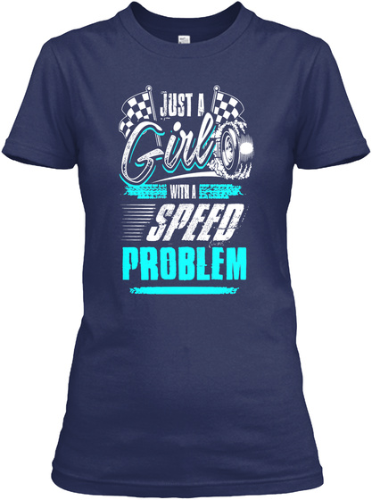 Just A Girl With A Speed Problem Navy T-Shirt Front