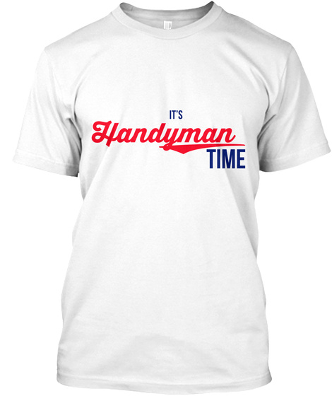 It's Handyman Time White T-Shirt Front