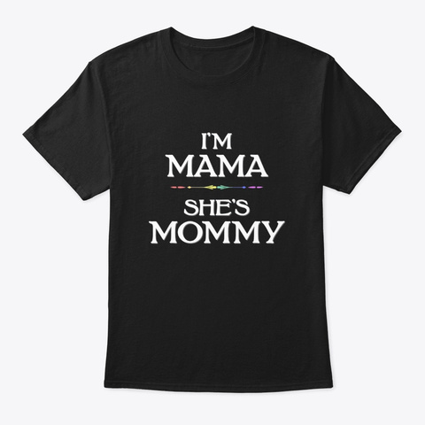 Im Mama Shes Mommy Lesbian Mothers Day T Black T-Shirt Front
