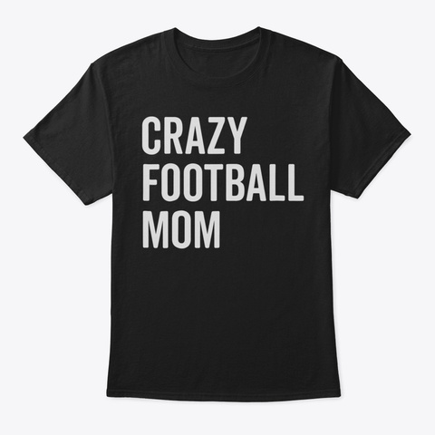 Crazy Football Mom Shirt Proud Momma Fan Black Camiseta Front