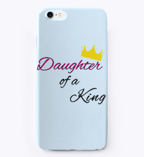 Daughter Of A King Phone Case Pale Blue T-Shirt Front