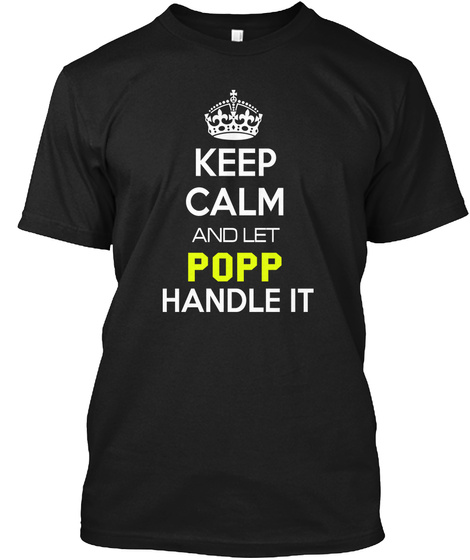 Keep Calm And Let Popp Handle It Black T-Shirt Front
